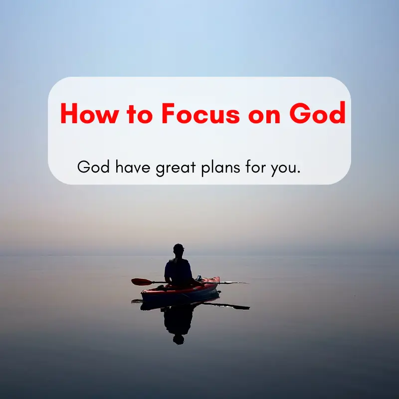 How to Focus on God