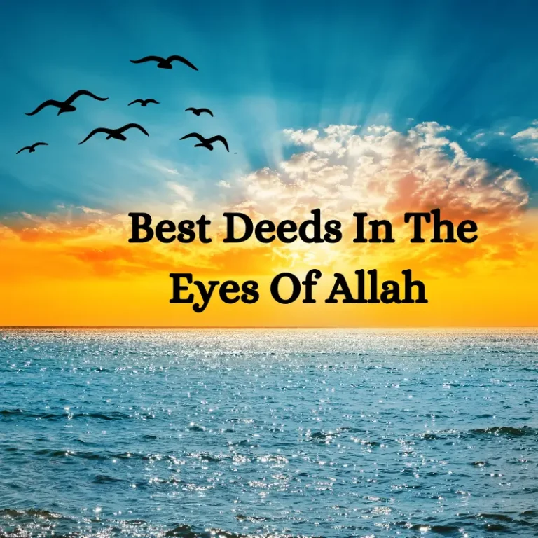 Best Deeds In The Eyes Of Allah (Comprehensive List)